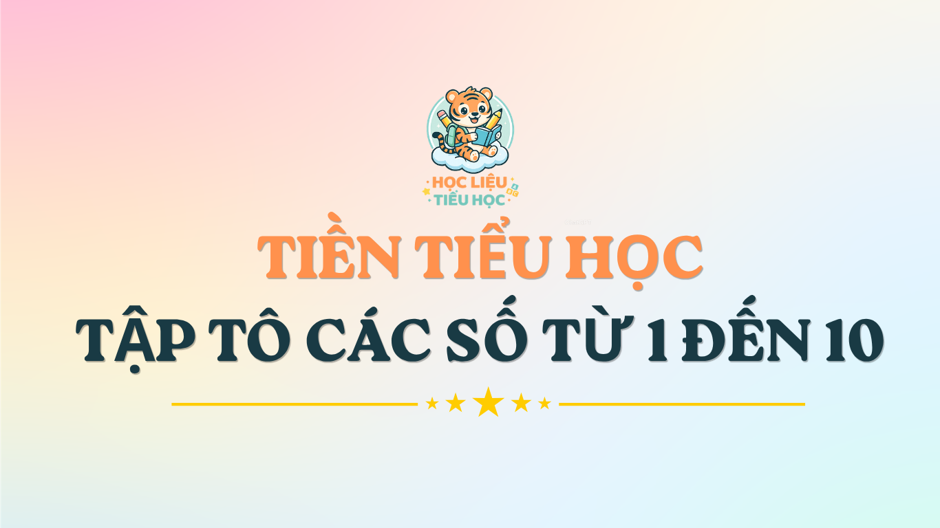 PHIẾU TẬP TÔ CÁC SỐ TỪ 1 - 10 CHO BÉ CHUẨN BỊ VÀO LỚP 1