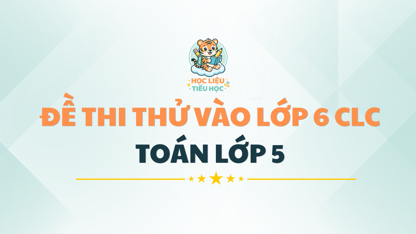 ĐỀ THI THỬ MÔN TOÁN VÀO LỚP 6 CHẤT LƯỢNG CAO (Có đáp án) 