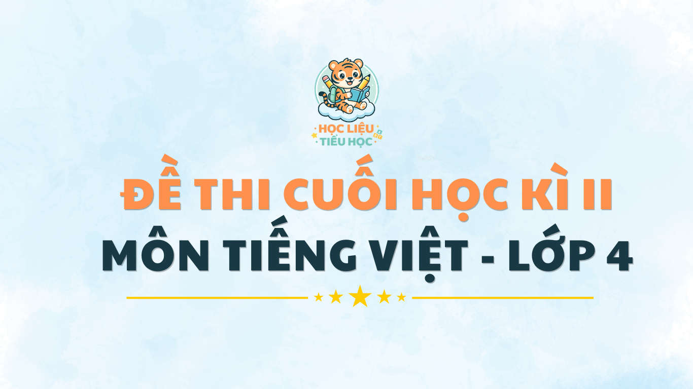 Đề Thi Cuối Học Kì 2 Môn Tiếng Việt Lớp 4 Có Đáp Án