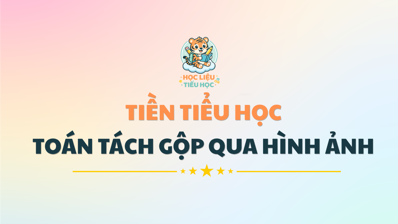 TOÁN TIỀN TIỂU HỌC - TÁCH GỘP