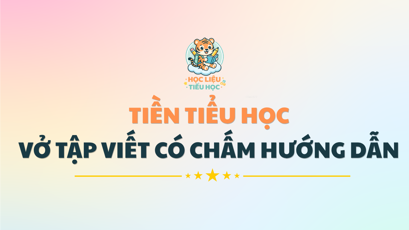 TIỀN TIỂU HỌC - FILE TẬP VIẾT CHỮ CHI TIẾT