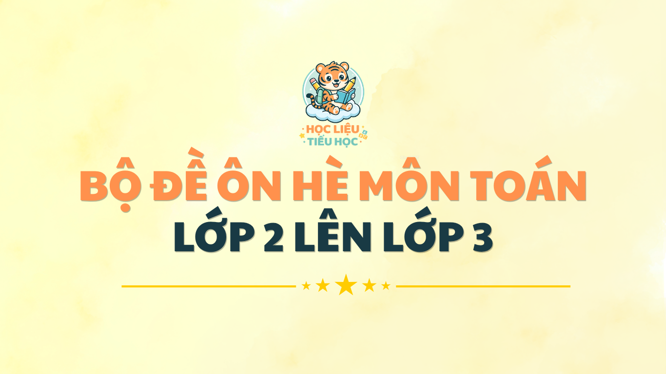 ĐỀ ÔN HÈ LỚP 2 LÊN LỚP 3