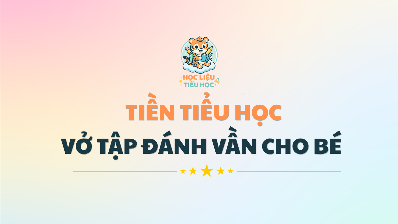TIỀN TIỂU HỌC - VỞ TẬP ĐÁNH VẦN CHO BÉ CHUẨN BỊ VÀO LỚP 1