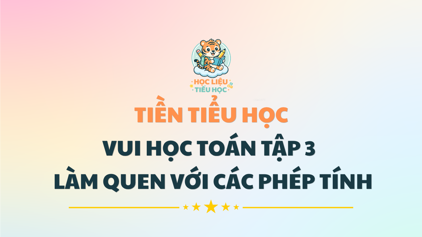 Tiền Tiểu Học - Bé Vui Học Toán Tập 3: Làm Quen Với Các Phép Tính