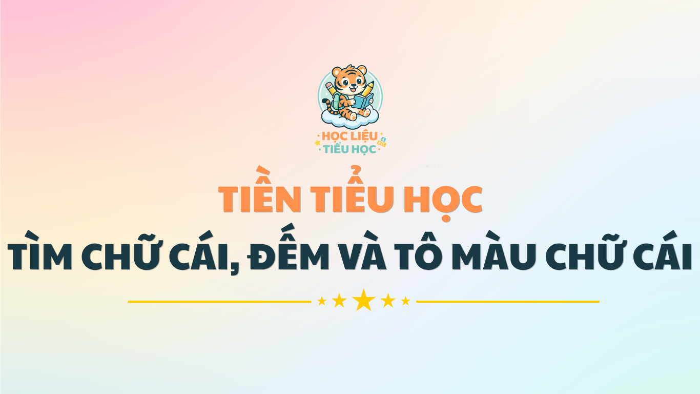 TIỀN TIỂU HỌC - TÌM CHỮ CÁI, ĐẾM VÀ TÔ MÀU CHỮ CÁI (LINH LỤC)