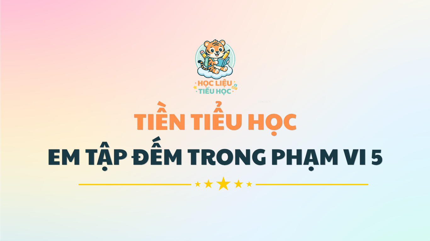 TIỀN TIỂU HỌC - TẬP ĐẾM TRONG PHẠM VI 5 