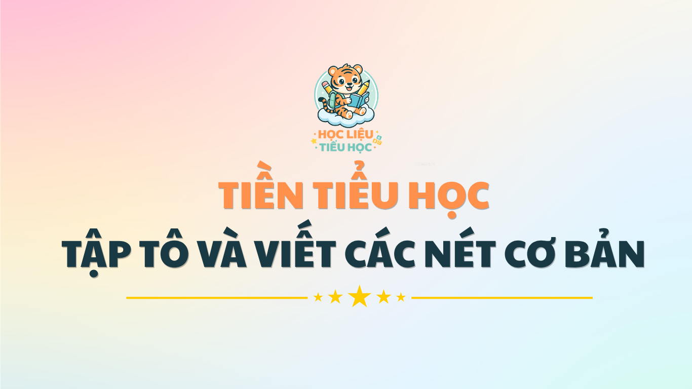 TIỀN TIỂU HỌC - TẬP TÔ, TẬP VIẾT NÉT CƠ BẢN
