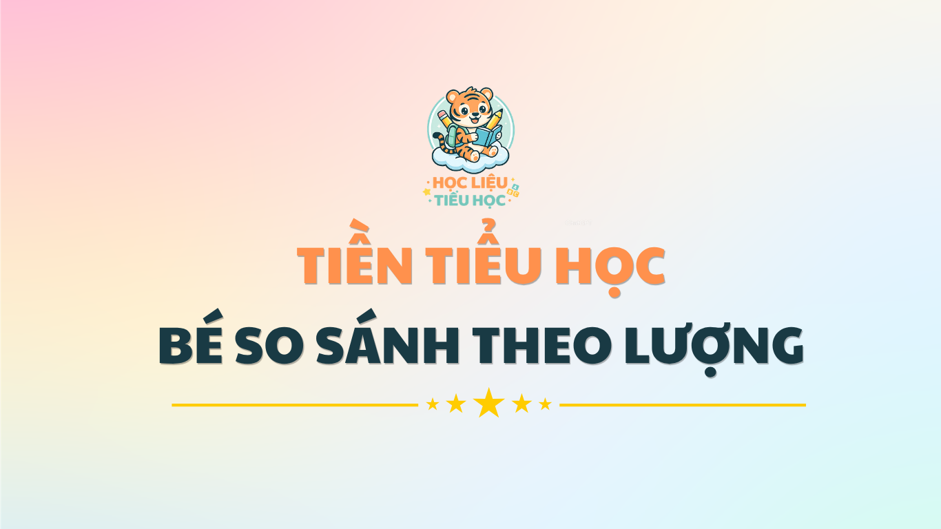 TIỀN TIỂU HỌC - BÉ SO SÁNH THEO LƯỢNG 