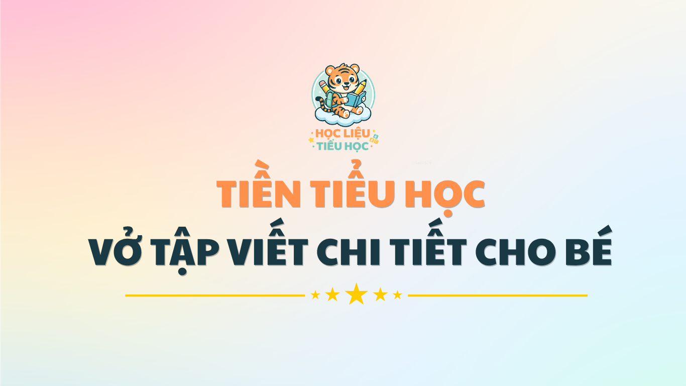 TIỀN TIỂU HỌC - TẬP TÔ, TẬP VIẾT CHI TIẾT TỪNG NÉT CHO BÉ