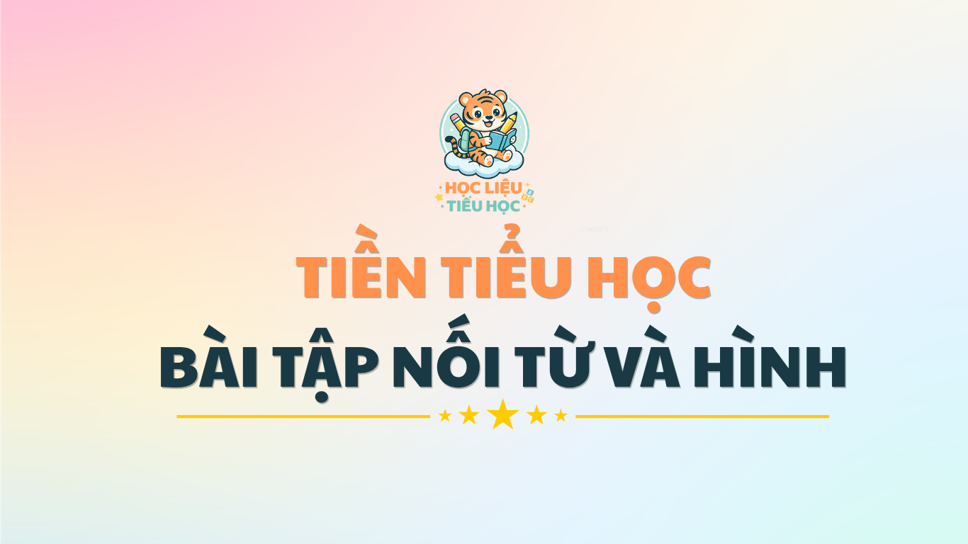 TIỀN TIỂU HỌC - BÀI TẬP NỐI TỪ VÀ HÌNH
