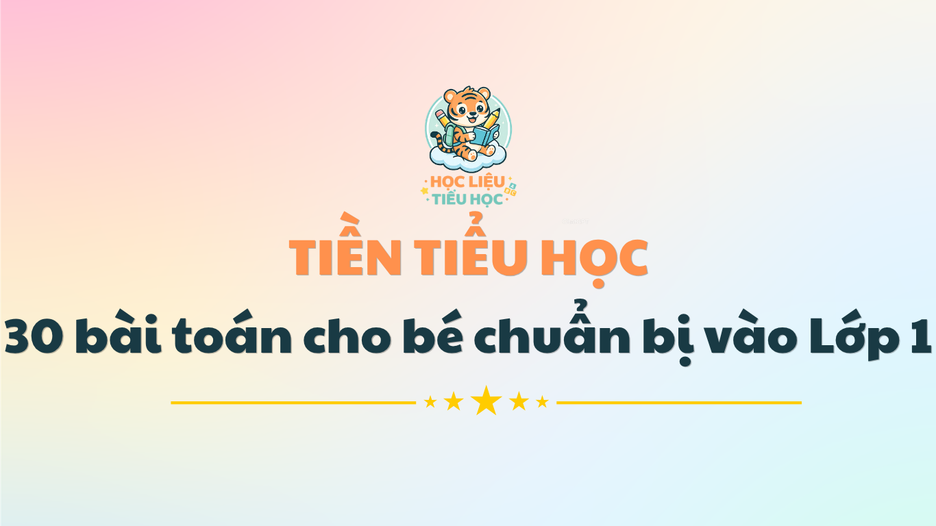 30 BÀI TOÁN CHO BÉ CHUẨN BỊ VÀO LỚP 1 (MIỄN PHÍ)