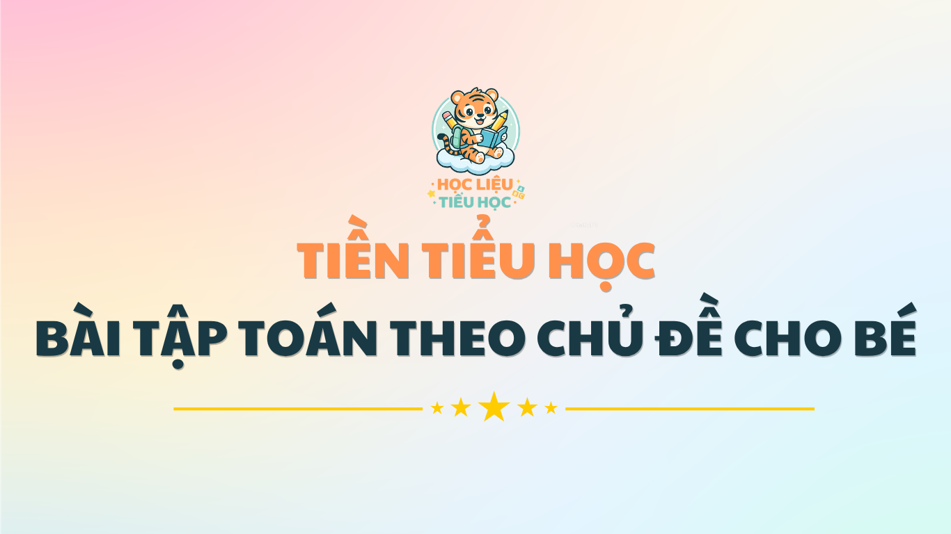 Tổng hợp bài tập toán theo chủ đề cho bé chuẩn bị vào lớp 1 PDF