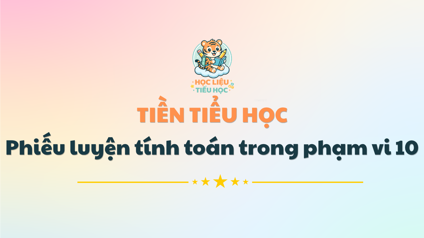 Phiếu bài tập cộng trừ trong phạm vi 10 cho bé chuẩn bị vào lớp 1 PDF